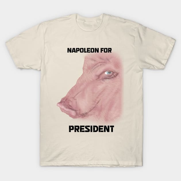 Napoleon for President- Animal Farm T-Shirt by Dead1Customs